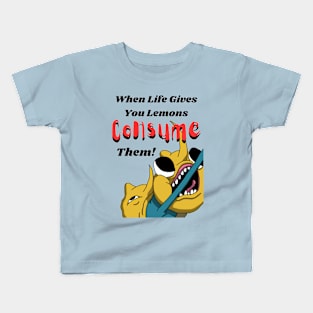 When Life Gives You Lemons Consume Them! Kids T-Shirt